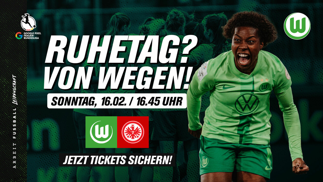 Eine Grafik des VfL-Wolfsburg. Zu sehen ist die VfL-Spielerin Lineth Beerensteyn links von ihr ist der Schriftzug "Ruhetag? Von Wegen!", sowie die Logos vom VfL und von Frankfurt und der Schriftzug "Jetzt Tickets sichern" zu sehen.