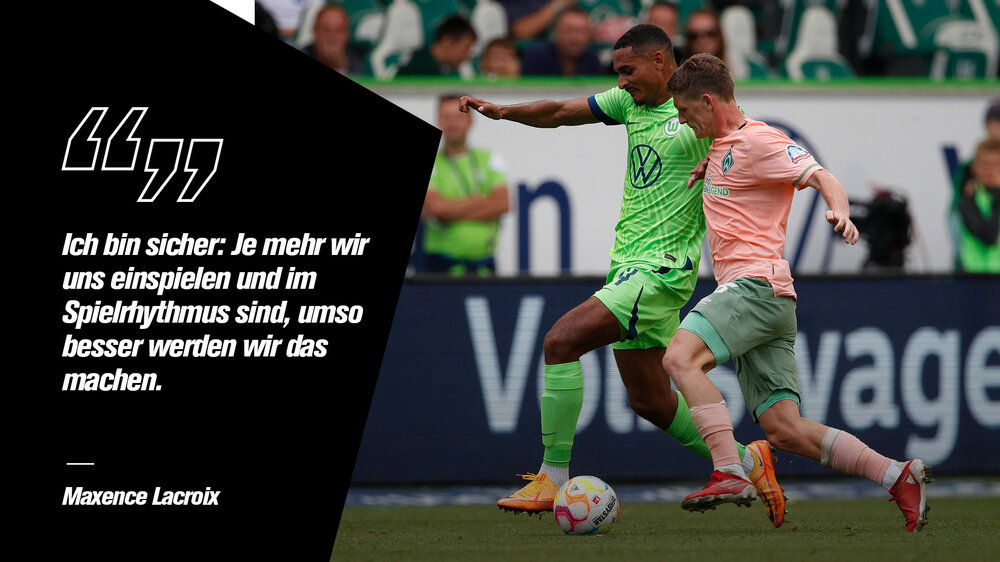 Maxence Lacroix vom VfL Wolfsburg in einem Zweikampf. Links ein Zitat "Ich bin sicher: Je mehr wir und einspielen und im Spielrythmus sind, umso besser werden wir das machen."